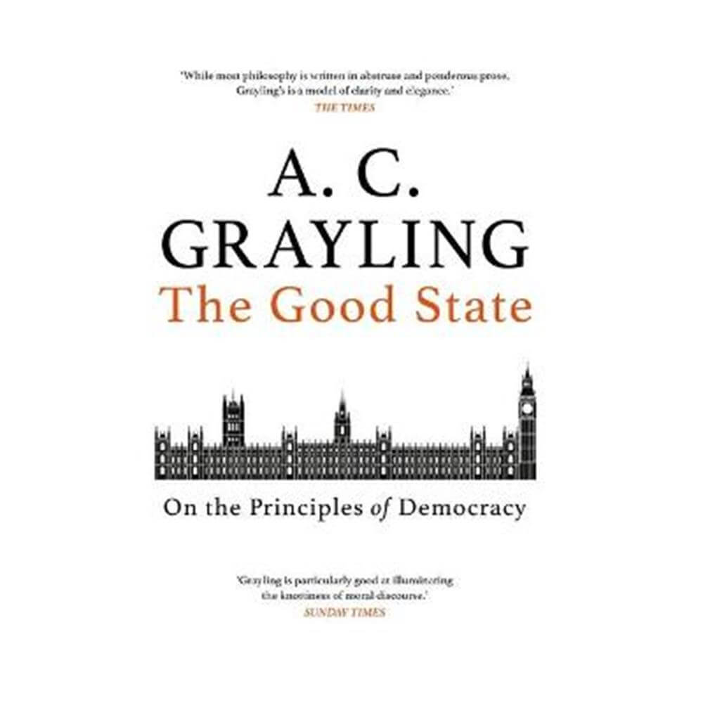 The Good State: On the Principles of Democracy (Paperback) - A. C. Grayling